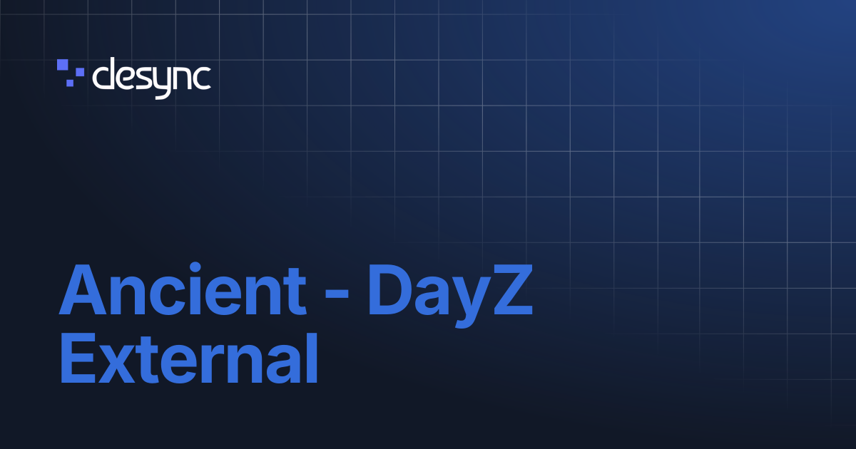 Ancient - DayZ External | Desync Docs