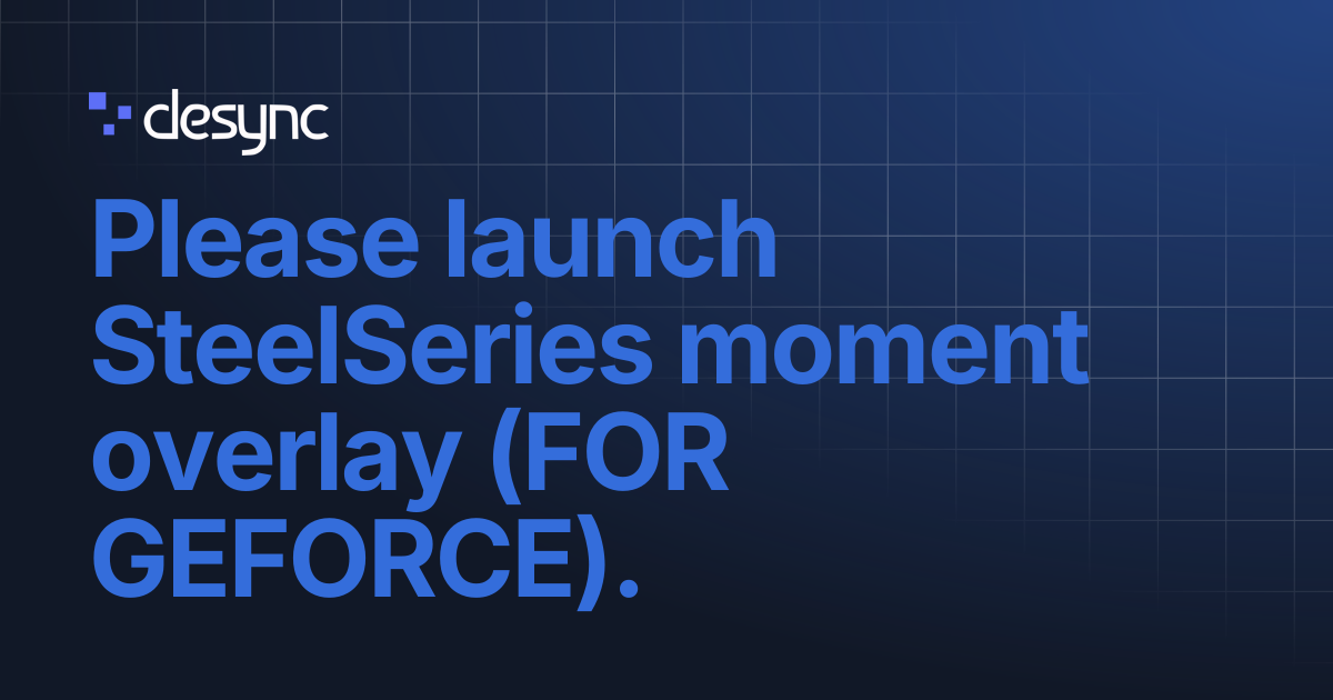 Please launch SteelSeries moment overlay (FOR GEFORCE). | Ancient - EFT ...