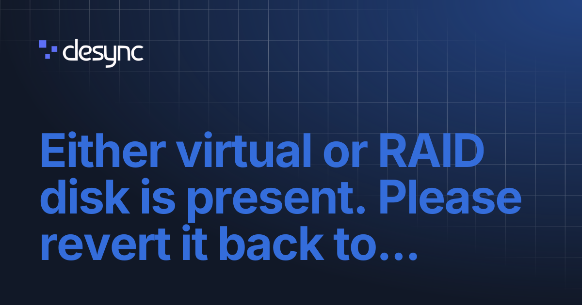 Either virtual or RAID disk is present. Please revert it back to normal ...